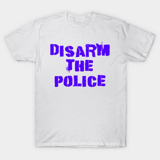 Disarm the police. Race equality first. Stand up against injustice. Solidarity, unity. Racism pandemic. End police brutality. Fight white supremacy. Anti-racist. United against hate. T-Shirt by IvyArtistic